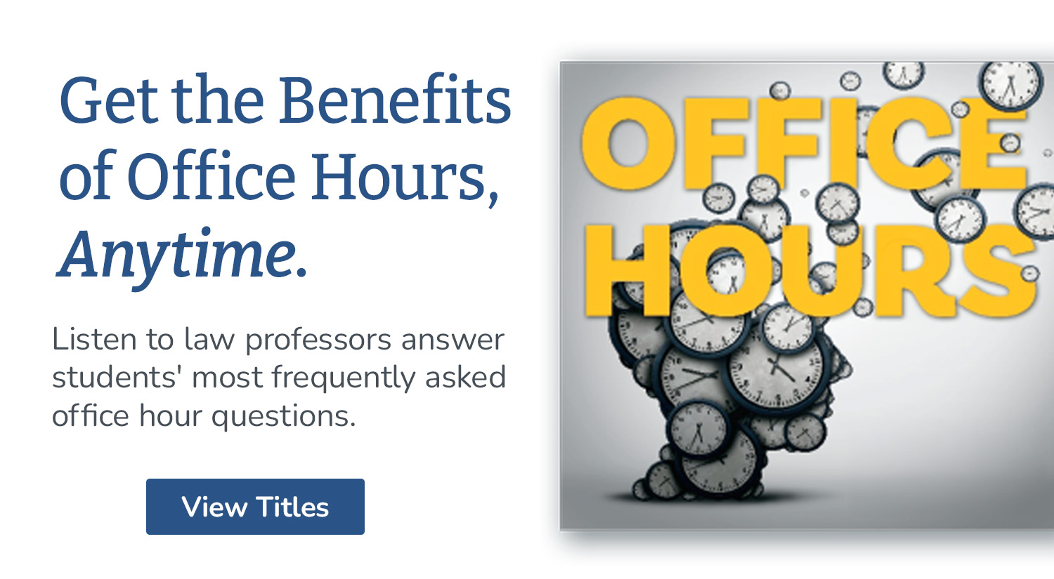 Get the Benefits of Office Hours, Anytime. Listen to law professors answer students' most frequently asked office hour questions. View Titles